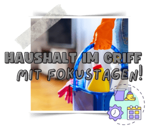 Mehr über den Artikel erfahren Mit Fokustagen das Chaos im Haushalt im Griff behalten