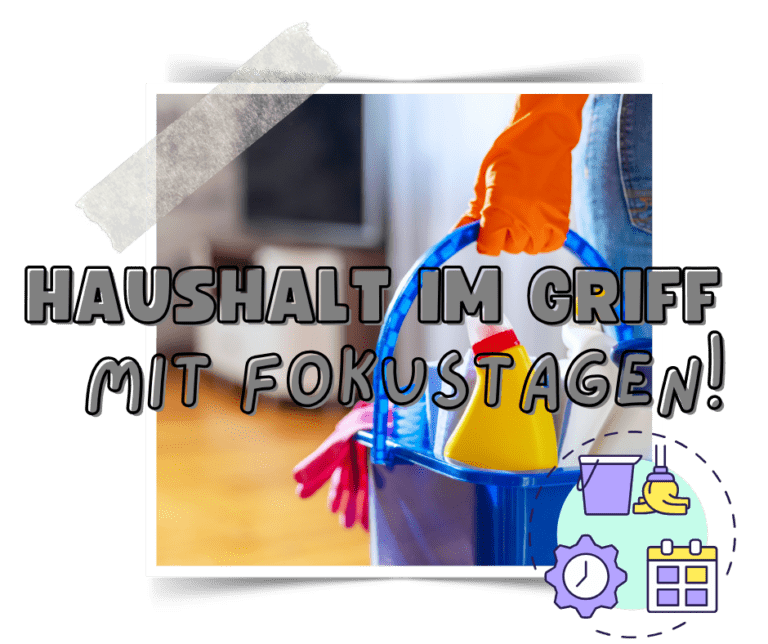 Mit Fokustagen das Chaos im Haushalt im Griff behalten