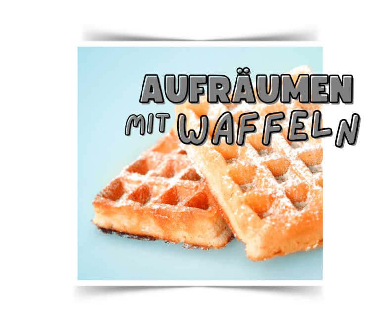 Der 7-Minuten-Aufräum-Hack: Aufräumen mit Waffeln