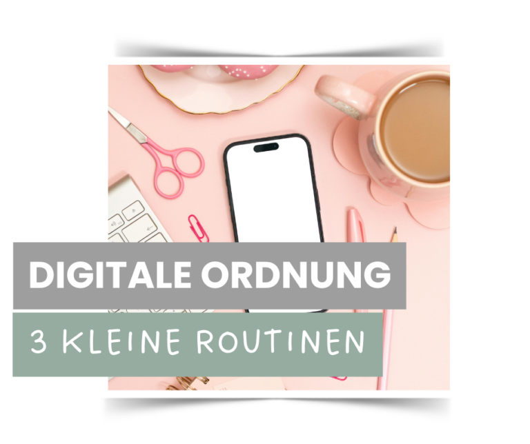 Digitale Ordnung in 30 Minuten pro Woche: 3 kleine Routinen, die wirklich funktionieren