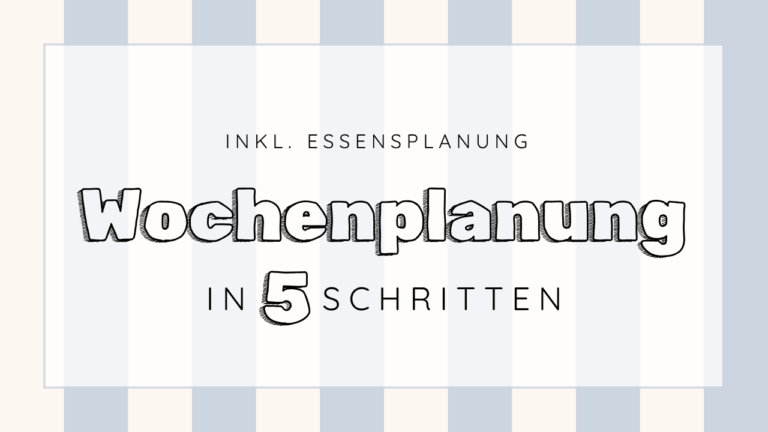 Meine Wochenplanung in 5 einfachen Schritten! (+ Plan für besonders stressige Wochen)